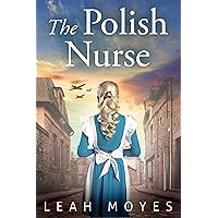 The Polish Nurse: A WW2 Historical Fiction Novel (World War II Brave Women Fiction Book 1)