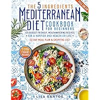The 5 Ingredients Mediterranean Diet Cookbook for Beginners: 125 Budget-Friendly, Mouthwatering recipes for a Happier and Healthier life (Incl. 30 day meal plan &shopping list) The 5 Ingredients Mediterranean Diet Cookbook for Beginners: 125 Budget-Friendly, Mouthwatering recipes for a Happier and Healthier life (Incl. 30 day meal plan &shopping list) Paperback Kindle