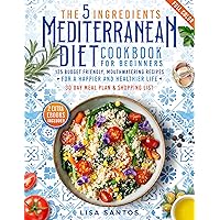 The 5 Ingredients Mediterranean Diet Cookbook for Beginners: 125 Budget-Friendly, Mouthwatering recipes for a Happier and Healthier life (Incl. 30 day meal plan &shopping list) The 5 Ingredients Mediterranean Diet Cookbook for Beginners: 125 Budget-Friendly, Mouthwatering recipes for a Happier and Healthier life (Incl. 30 day meal plan &shopping list) Kindle Paperback