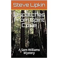 Dispatches From Spirit Cove: A Sam Williams Mystery #2 (Sam Williams Mysteries)
