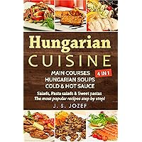 Hungarian Cuisine 4 IN 1: Main courses: Hungarian Cookbooks in English for Beginners, Hungarian soups, Cold & Hot sauces Salads, Pasta salads & Sweet pastas Hungarian Cuisine 4 IN 1: Main courses: Hungarian Cookbooks in English for Beginners, Hungarian soups, Cold & Hot sauces Salads, Pasta salads & Sweet pastas Kindle Paperback