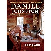 Daniel Johnston: A Portrait of the Artist as a Potter in North Carolina Daniel Johnston: A Portrait of the Artist as a Potter in North Carolina Kindle Paperback