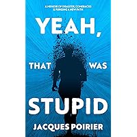 Yeah, That Was Stupid: A Memoir of Disaster, Comebacks & Forging a New Path Yeah, That Was Stupid: A Memoir of Disaster, Comebacks & Forging a New Path Kindle Hardcover Paperback