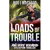 Loads of Trouble: An Izzy Izzard Dystopian Thriller