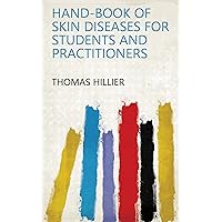 Hand-book of Skin Diseases for Students and Practitioners Hand-book of Skin Diseases for Students and Practitioners Kindle Hardcover Paperback