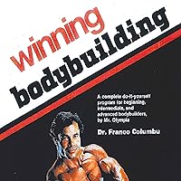 Winning Bodybuilding: A Complete Do-It-Yourself Program for Beginning, Intermediate, and Advanced Bodybuilders by Mr. Olympia Winning Bodybuilding: A Complete Do-It-Yourself Program for Beginning, Intermediate, and Advanced Bodybuilders by Mr. Olympia Audible Audiobook Paperback Kindle
