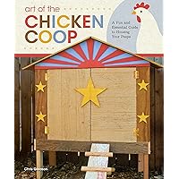 Art of the Chicken Coop: A Fun and Essential Guide to Housing Your Peeps (Fox Chapel Publishing) 7 Step-by-Step Coops, Expert Profiles, & Practical Information to Keeping Chickens in Your Backyard Art of the Chicken Coop: A Fun and Essential Guide to Housing Your Peeps (Fox Chapel Publishing) 7 Step-by-Step Coops, Expert Profiles, & Practical Information to Keeping Chickens in Your Backyard Paperback Kindle