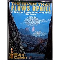 The River That Flows Uphill: A Journey from the Big Bang to the Big Brain The River That Flows Uphill: A Journey from the Big Bang to the Big Brain Hardcover Paperback Board book