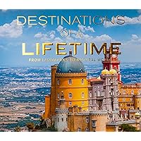 Destinations of a Lifetime: From Landmarks to Natural Wonders Destinations of a Lifetime: From Landmarks to Natural Wonders Hardcover