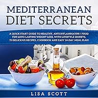Mediterranean Diet Secrets: A Quick Start Guide to Healthy, Anti Inflammatory Food for Long-Lasting Weight Loss, with Lifestyle Secrets, 70 Delicious Recipes, Cookbook, and Easy 14-Day Meal Plan Mediterranean Diet Secrets: A Quick Start Guide to Healthy, Anti Inflammatory Food for Long-Lasting Weight Loss, with Lifestyle Secrets, 70 Delicious Recipes, Cookbook, and Easy 14-Day Meal Plan Audible Audiobook Paperback Kindle