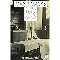 Many Masks: A Life Of Frank Lloyd Wright Many Masks: A Life Of Frank Lloyd Wright Paperback Hardcover