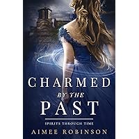 Charmed by the Past: A Time Travel Romance (Spirits Through Time Book 1) Charmed by the Past: A Time Travel Romance (Spirits Through Time Book 1) Kindle Paperback