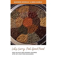 Let's Curry: Feel Good Food : Easy Nutritious Indian Legumes Step-by-Step for Beginners