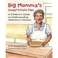 Big Momma's Sweet Potato Pies: A Children's Guide to Understanding Alzheimer's Disease Big Momma's Sweet Potato Pies: A Children's Guide to Understanding Alzheimer's Disease Kindle Paperback