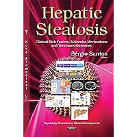 Hepatic Steatosis: Clinical Risk Factors, Molecular Mechanisms and Treatment Outcomes (Hepatology Research and Clinical Developments) Hepatic Steatosis: Clinical Risk Factors, Molecular Mechanisms and Treatment Outcomes (Hepatology Research and Clinical Developments) Hardcover