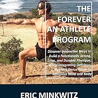 The Forever an Athlete Program: Discover Innovative Ways to Build a Functionally Strong, Lean, and Durable Physique, While Integrating Delicious, Nutrient Dense Foods to Revitalize Mind and Body The Forever an Athlete Program: Discover Innovative Ways to Build a Functionally Strong, Lean, and Durable Physique, While Integrating Delicious, Nutrient Dense Foods to Revitalize Mind and Body Audible Audiobook Paperback Kindle