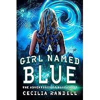 A Girl Named Blue: The Adventure Begins (The Adventures of Blue Faust Book 1)