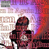 Burn It To Win/Burn It Again [Explicit] Burn It To Win/Burn It Again [Explicit] MP3 Music