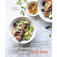 Vietnamese Food Any Day: Simple Recipes for True, Fresh Flavors [A Cookbook] Vietnamese Food Any Day: Simple Recipes for True, Fresh Flavors [A Cookbook] Hardcover Kindle