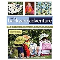 Sew a Backyard Adventure: 21 Projects Teepees, Hats, Backpacks, Quilts, Sleeping Bags & More Sew a Backyard Adventure: 21 Projects Teepees, Hats, Backpacks, Quilts, Sleeping Bags & More Kindle Paperback