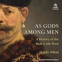As Gods Among Men: A History of the Rich in the West As Gods Among Men: A History of the Rich in the West Hardcover Audible Audiobook Kindle Audio CD