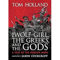 The Wolf-Girl, the Greeks, and the Gods: A Tale of the Persian Wars The Wolf-Girl, the Greeks, and the Gods: A Tale of the Persian Wars Hardcover Kindle
