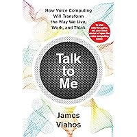 Talk To Me: How Voice Computing Will Transform the Way We Live, Work, and Think Talk To Me: How Voice Computing Will Transform the Way We Live, Work, and Think Kindle Audible Audiobook Hardcover Paperback Audio CD