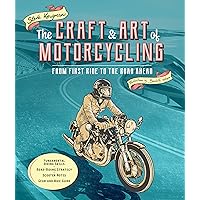 The Craft and Art of Motorcycling: From First Ride to the Road Ahead - Fundamental Riding Skills, Road-riding Strategy, Scooter Notes, Gear and Bike Guide The Craft and Art of Motorcycling: From First Ride to the Road Ahead - Fundamental Riding Skills, Road-riding Strategy, Scooter Notes, Gear and Bike Guide Flexibound Kindle