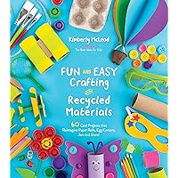 Fun and Easy Crafting with Recycled Materials: 60 Cool Projects that Reimagine Paper Rolls, Egg Cartons, Jars and More! Fun and Easy Crafting with Recycled Materials: 60 Cool Projects that Reimagine Paper Rolls, Egg Cartons, Jars and More! Paperback Kindle
