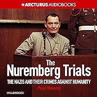 The Nuremberg Trials: The Nazis and Their Crimes Against Humanity The Nuremberg Trials: The Nazis and Their Crimes Against Humanity Kindle Audible Audiobook Hardcover Paperback