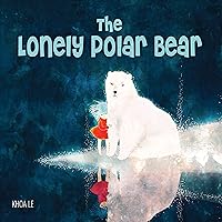 The Lonely Polar Bear (Happy Fox Books) A Subtle Way to Introduce Young Kids to Climate Change Issues; Beautifully Illustrated Children's Picture Book Set in a Fragile Arctic Environment