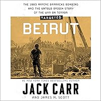 Targeted: Beirut: The 1983 Marine Barracks Bombing and the Untold Origin Story of the War on Terror Targeted: Beirut: The 1983 Marine Barracks Bombing and the Untold Origin Story of the War on Terror Audible Audiobook Hardcover Kindle Audio CD