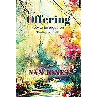 The Offering: How to Emerge from Shattered Faith The Offering: How to Emerge from Shattered Faith Kindle Paperback