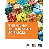 The Ha Noi Action Plan 2018–2022 (Regional Cooperation Strategy and Programs) The Ha Noi Action Plan 2018–2022 (Regional Cooperation Strategy and Programs) Kindle Paperback