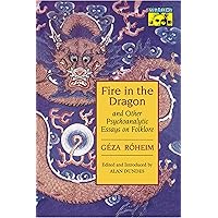 Fire in the Dragon and Other Psychoanalytic Essays on Folklore (Mythos: The Princeton/Bollingen Series in World Mythology, 51) Fire in the Dragon and Other Psychoanalytic Essays on Folklore (Mythos: The Princeton/Bollingen Series in World Mythology, 51) Hardcover Kindle Paperback