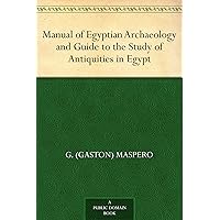 Manual of Egyptian Archaeology and Guide to the Study of Antiquities in Egypt Manual of Egyptian Archaeology and Guide to the Study of Antiquities in Egypt Kindle Paperback Hardcover MP3 CD Library Binding