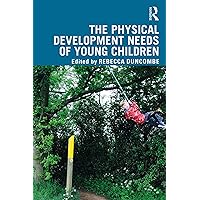 The Physical Development Needs of Young Children The Physical Development Needs of Young Children Kindle Hardcover Paperback