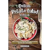 Delish Potato Salad Cookbook: Simple Potato Salad Recipes Excellent as Starter, Side Dish, or a Quick Dinner Delish Potato Salad Cookbook: Simple Potato Salad Recipes Excellent as Starter, Side Dish, or a Quick Dinner Kindle Paperback