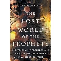 The Lost World of the Prophets: Old Testament Prophecy and Apocalyptic Literature in Ancient Context (The Lost World Series) The Lost World of the Prophets: Old Testament Prophecy and Apocalyptic Literature in Ancient Context (The Lost World Series) Paperback Audible Audiobook Kindle Audio CD