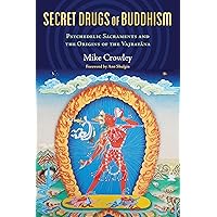 Secret Drugs of Buddhism: Psychedelic Sacraments and the Origins of the Vajrayana Secret Drugs of Buddhism: Psychedelic Sacraments and the Origins of the Vajrayana Paperback Kindle