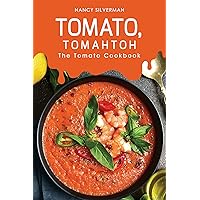Tomato, Tomahtoh: The Tomato Cookbook Tomato, Tomahtoh: The Tomato Cookbook Kindle Paperback
