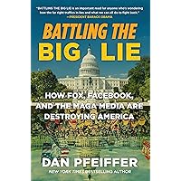 Battling the Big Lie: How Fox, Facebook, and the MAGA Media Are Destroying America Battling the Big Lie: How Fox, Facebook, and the MAGA Media Are Destroying America Kindle Audible Audiobook Hardcover Paperback Audio CD