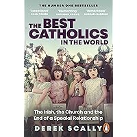 The Best Catholics in the World: The Irish, the Church and the End of a Special Relationship The Best Catholics in the World: The Irish, the Church and the End of a Special Relationship Kindle Paperback