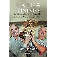 Extra Innings: Fred Claire's Journey to City of Hope and Finding a World Championship Team Extra Innings: Fred Claire's Journey to City of Hope and Finding a World Championship Team Hardcover Kindle