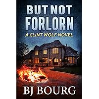 But Not Forlorn: A Clint Wolf Novel (Clint Wolf Mystery Series Book 7) But Not Forlorn: A Clint Wolf Novel (Clint Wolf Mystery Series Book 7) Kindle Paperback Audible Audiobook