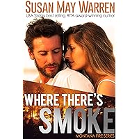 Where There's Smoke: Inspirational Romantic Adventure (Montana Fire Book 1)