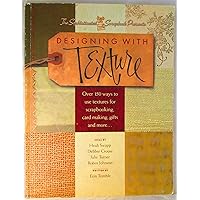 Designing With Texture: Over 150 Ways to Use Textures for Scrapbooking, Card Making, Gifts and More... Designing With Texture: Over 150 Ways to Use Textures for Scrapbooking, Card Making, Gifts and More... Paperback