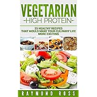 Vegetarian. High Protein: 25 healthy recipes that would make your culinary life more exciting (High Protein, Vegetarian Recipes for Diet, Vegan Cookbook, Vegan Recipe, Vegan Diet, Recetas Vegetarian) Vegetarian. High Protein: 25 healthy recipes that would make your culinary life more exciting (High Protein, Vegetarian Recipes for Diet, Vegan Cookbook, Vegan Recipe, Vegan Diet, Recetas Vegetarian) Kindle Paperback