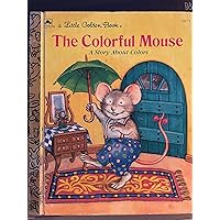 The colorful mouse: A story about colors (A Little golden book) The colorful mouse: A story about colors (A Little golden book) Paperback Hardcover