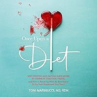 Once upon a Diet: Why Dieting and Dating Have More in Common than You Think, and How to Break Up with the Bad Habits to Fix Your Health and Your Heart Once upon a Diet: Why Dieting and Dating Have More in Common than You Think, and How to Break Up with the Bad Habits to Fix Your Health and Your Heart Audible Audiobook Kindle Paperback